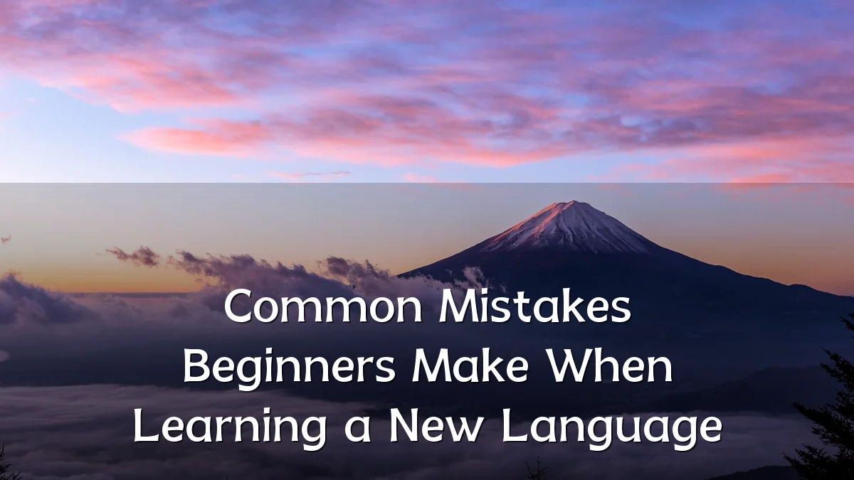 Common Mistakes Beginners Make When Learning a New Language