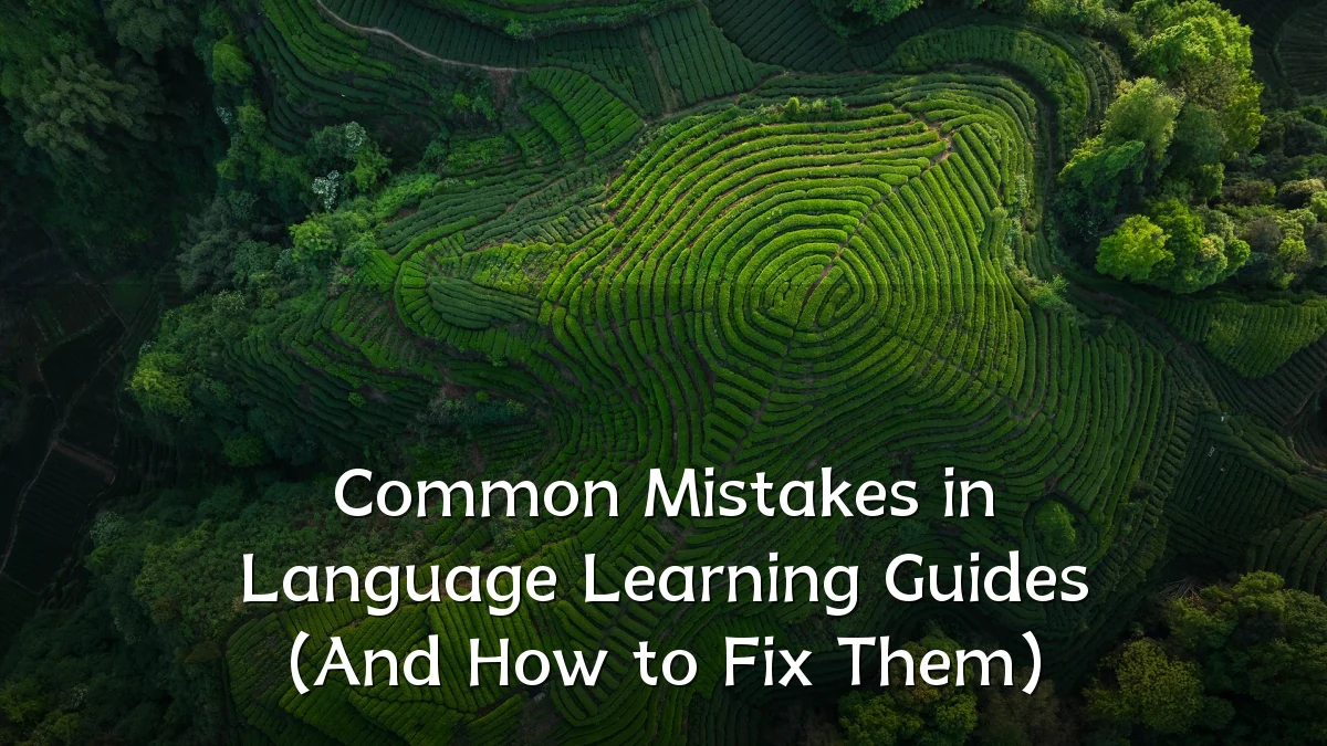Common Mistakes in Language Learning Guides (And How to Fix Them)