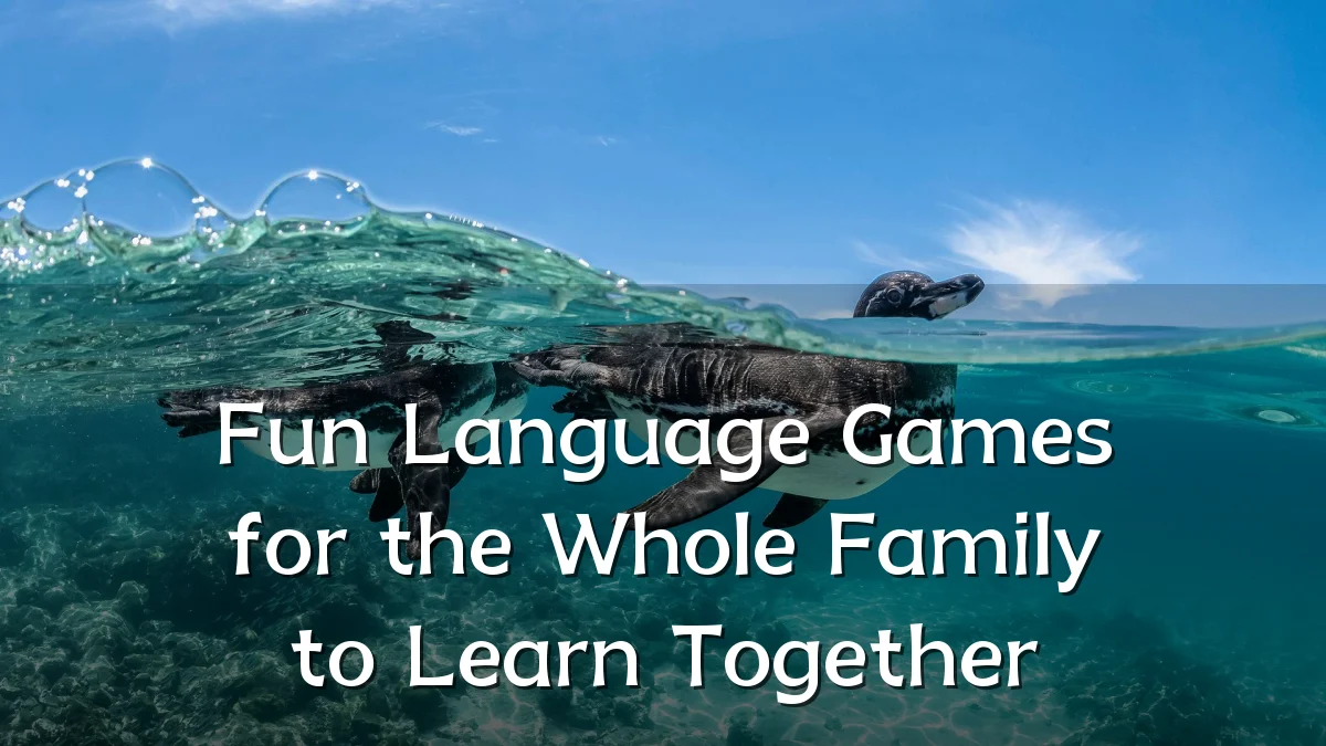 Fun Language Games for the Whole Family to Learn Together