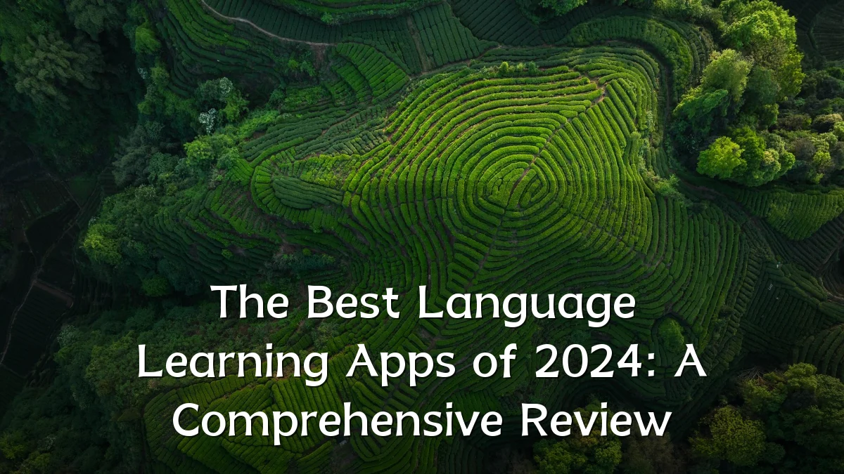 The Best Language Learning Apps of 2024: A Comprehensive Review