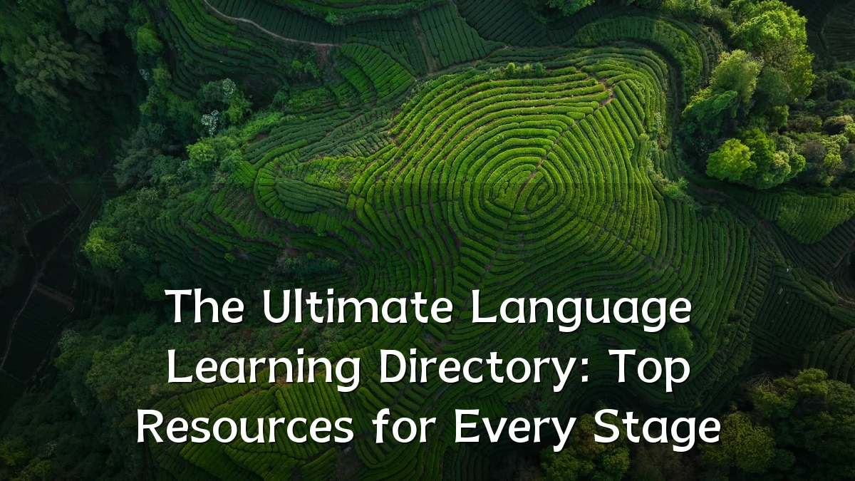The Ultimate Language Learning Directory: Top Resources for Every Stage