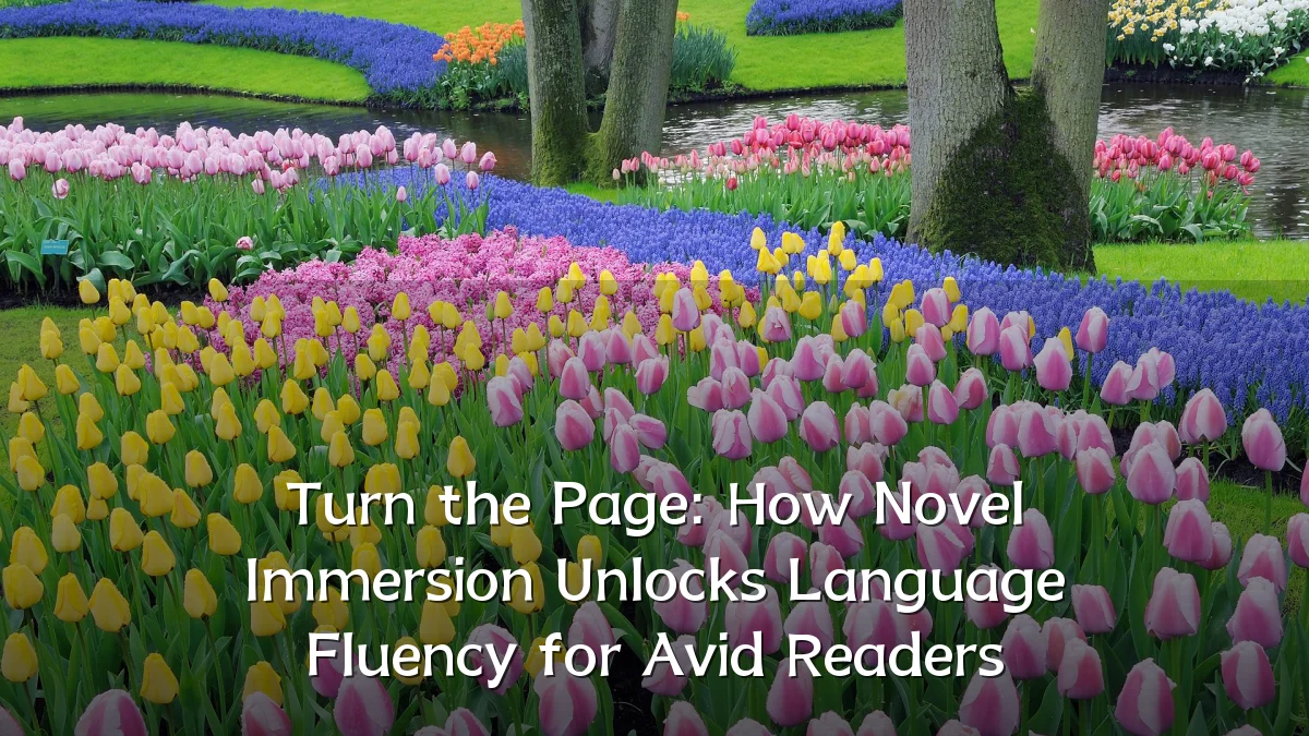 Turn the Page: How Novel Immersion Unlocks Language Fluency for Avid Readers