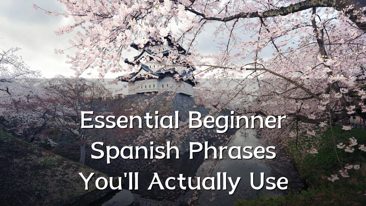 Essential Beginner Spanish Phrases You'll Actually Use
