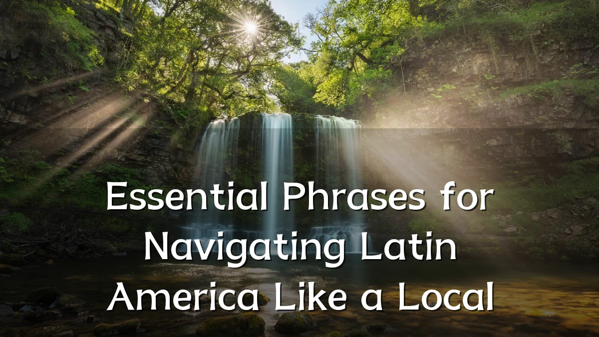 Essential Phrases for Navigating Latin America Like a Local