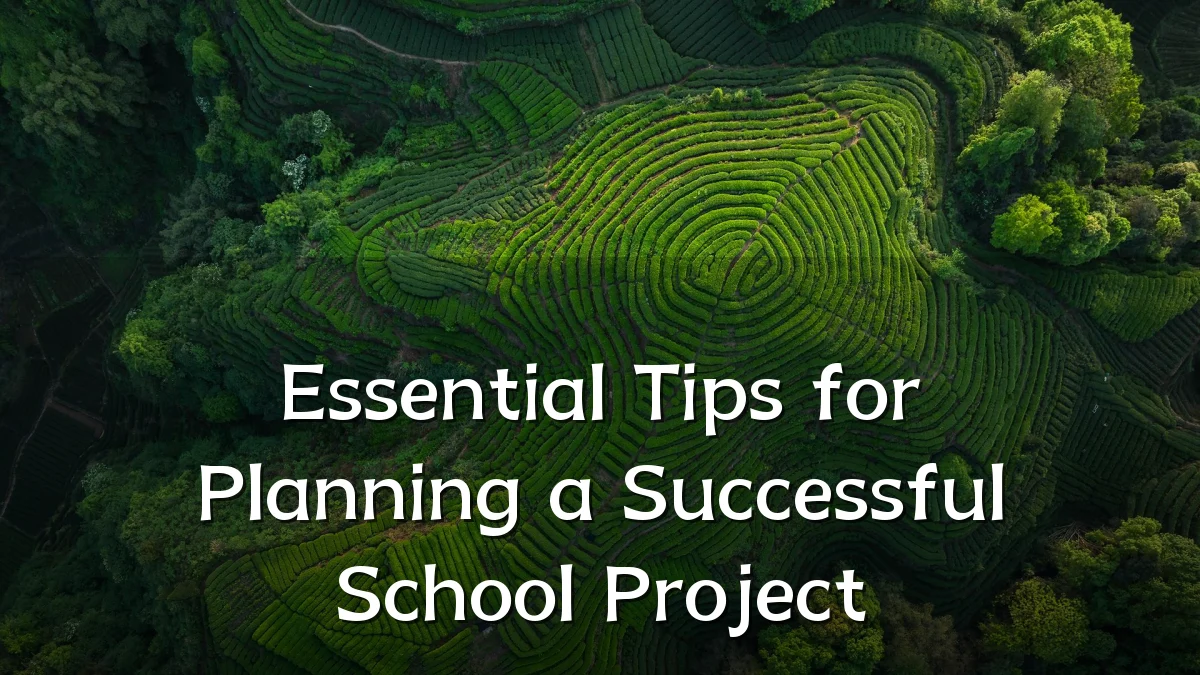 Essential Tips for Planning a Successful School Project