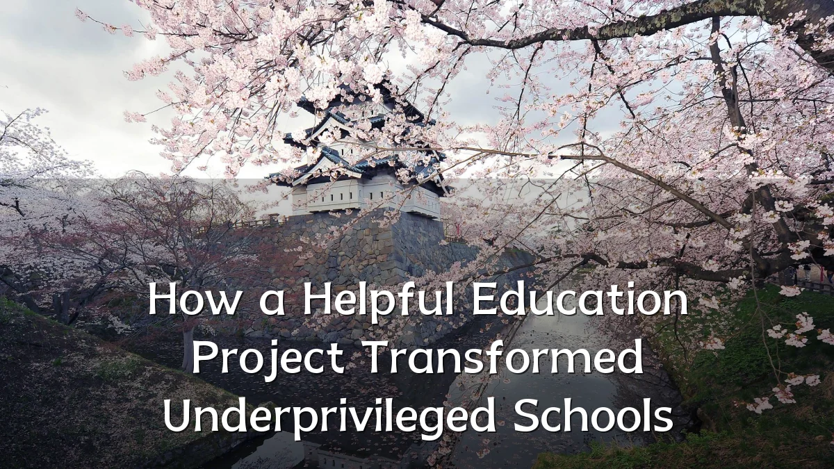 How a Helpful Education Project Transformed Underprivileged Schools