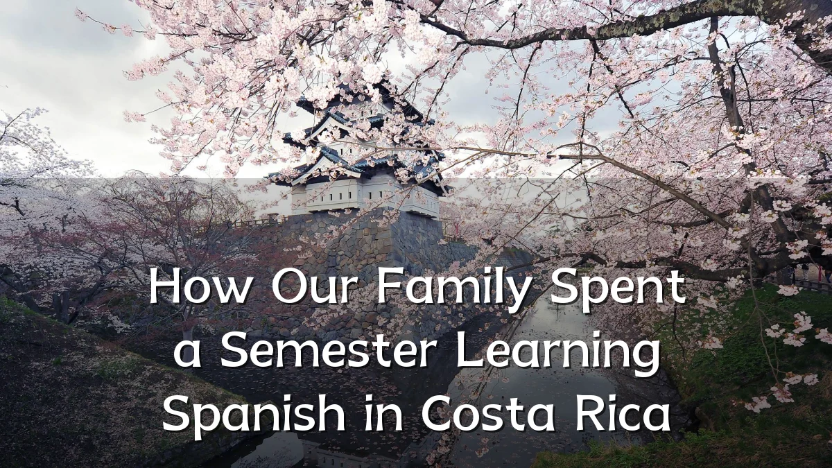How Our Family Spent a Semester Learning Spanish in Costa Rica