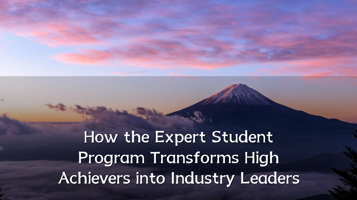 How the Expert Student Program Transforms High Achievers into Industry Leaders
