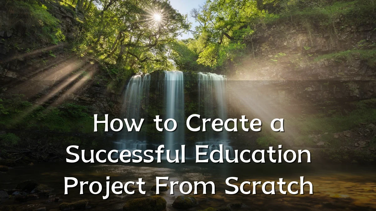 How to Create a Successful Education Project From Scratch