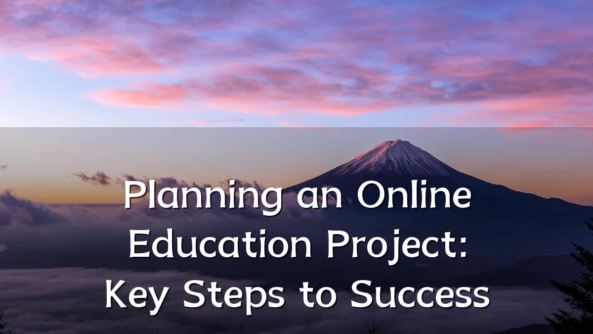 Planning an Online Education Project: Key Steps to Success
