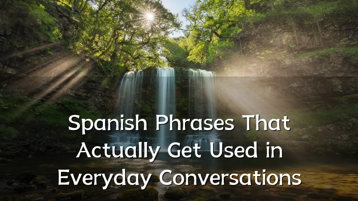 Spanish Phrases That Actually Get Used in Everyday Conversations