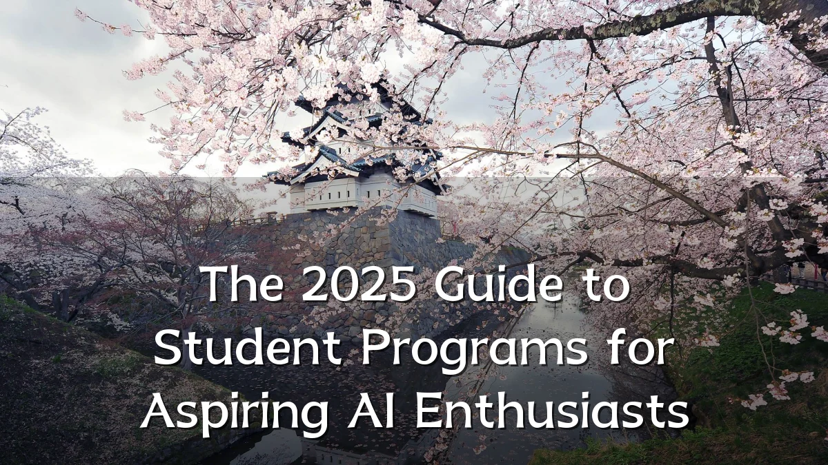 The 2025 Guide to Student Programs for Aspiring AI Enthusiasts