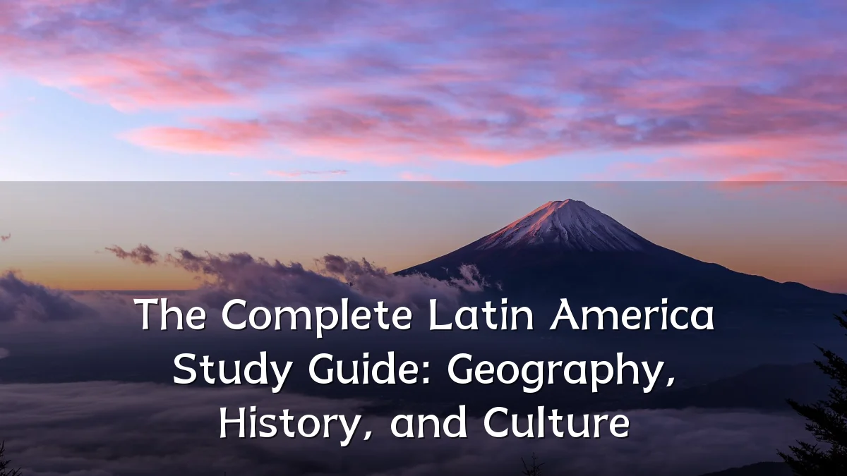 The Complete Latin America Study Guide: Geography, History, and Culture