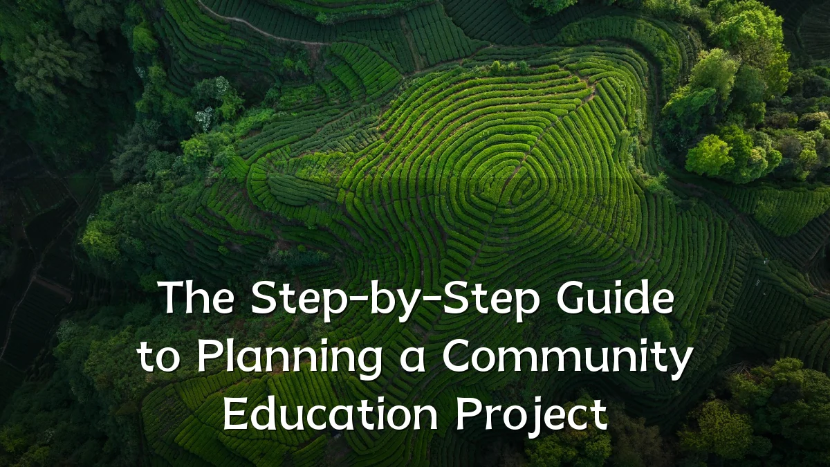 The Step-by-Step Guide to Planning a Community Education Project