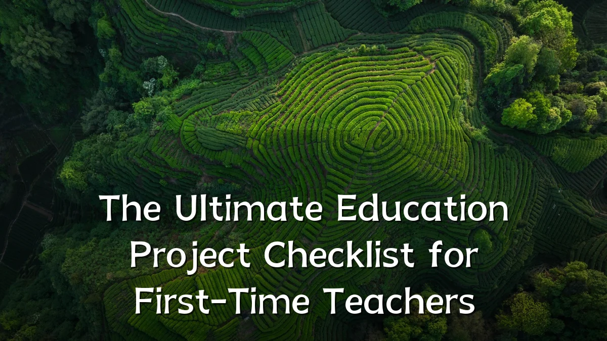 The Ultimate Education Project Checklist for First-Time Teachers
