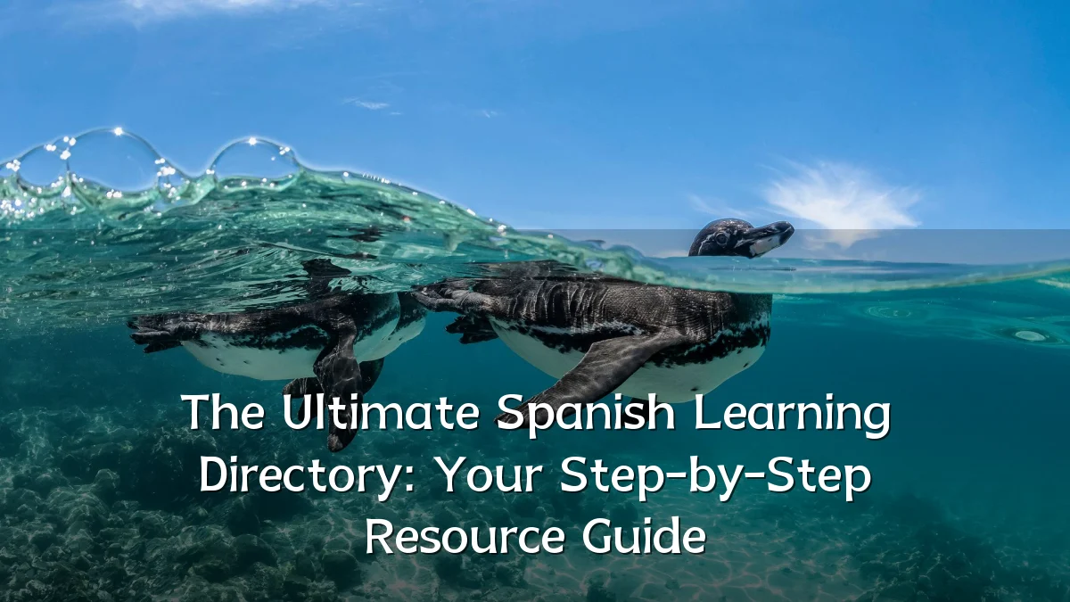 The Ultimate Spanish Learning Directory: Your Step-by-Step Resource Guide