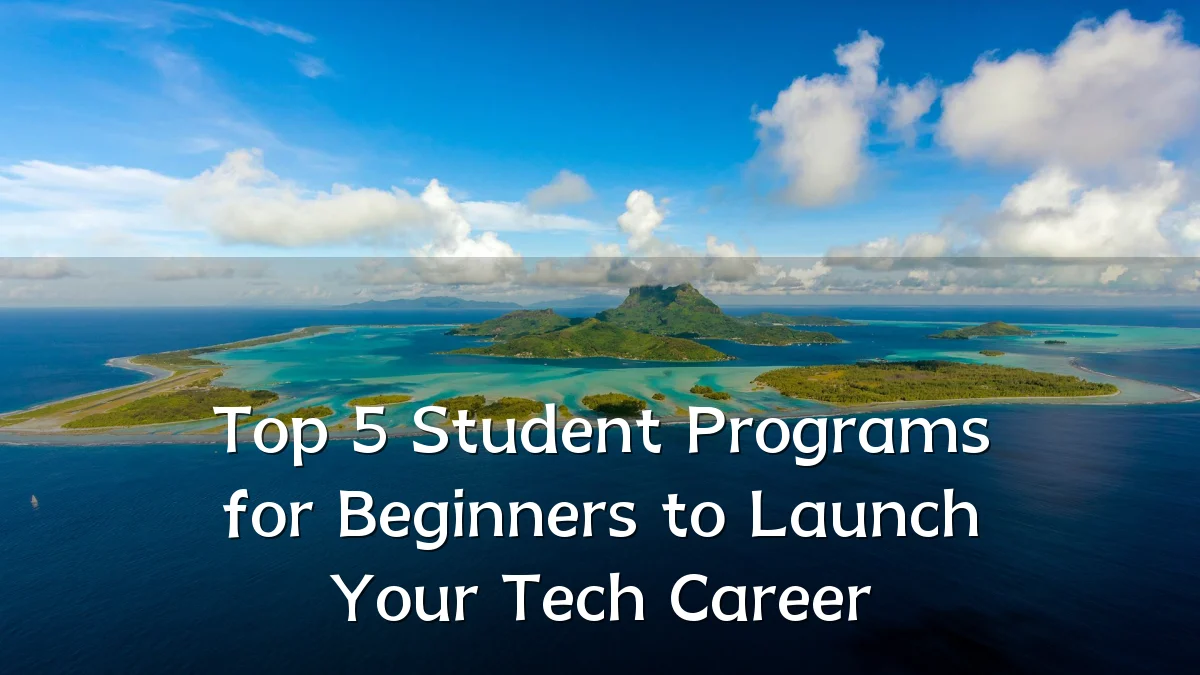 Top 5 Student Programs for Beginners to Launch Your Tech Career