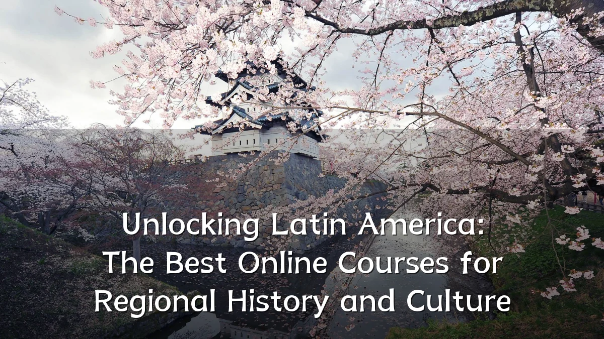 Unlocking Latin America: The Best Online Courses for Regional History and Culture